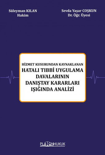 Hizmet Kusurundan Kaynaklanan Hatalı Tıbbi Uygulama Davalarının Danıştay Kararları Işığında Analizi 