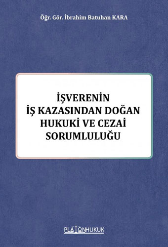 İşverenin İş Kazasından Doğan Hukuki ve Cezai Sorumluluğu 