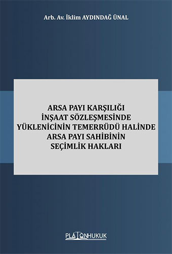 Arsa Payı Karşılığı İnşaat Sözleşmesinde Yüklenicinin Temerrüdü Halinde Arsa Payı Sahibinin Seçimlik Hakları 