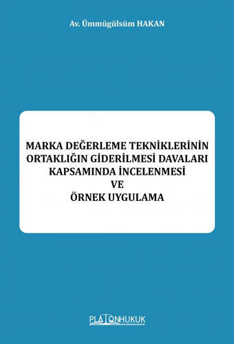 Marka Değerleme Tekniklerinin Ortaklığın Giderilmesi Davaları Kapsamında İncelenmesi ve Örnek Uygulama 