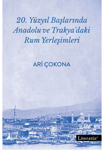 20. Yüzyıl Başlarında Anadolu ve Trakya’daki Rum Yerleşimleri