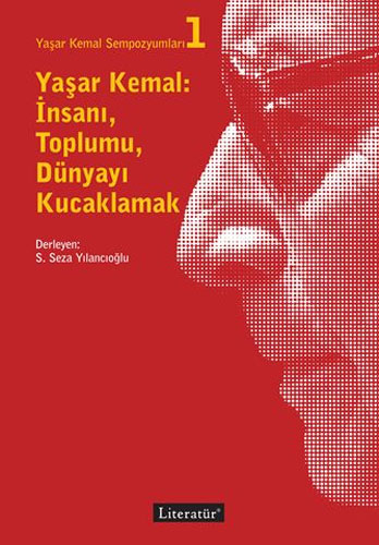 Yaşar Kemal: İnsanı, Toplumu, Dünyayı Kucaklamak