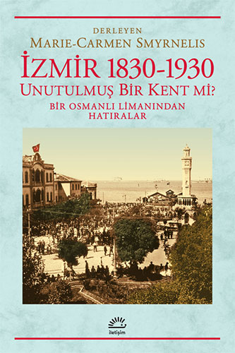 İzmir 1830-1930 Unutulmuş Bir Kent mi?