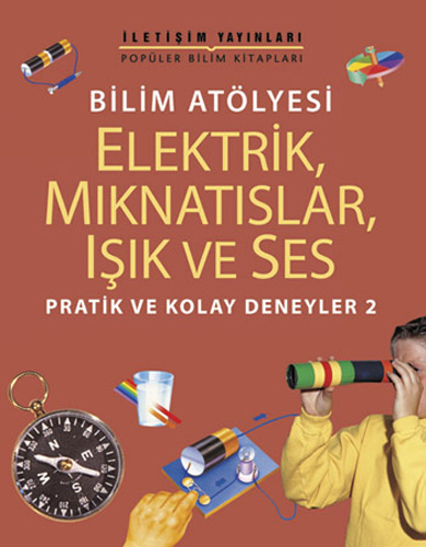 Bilim Atölyesi - Elektrik, Mıknatıslar, Işık ve Ses