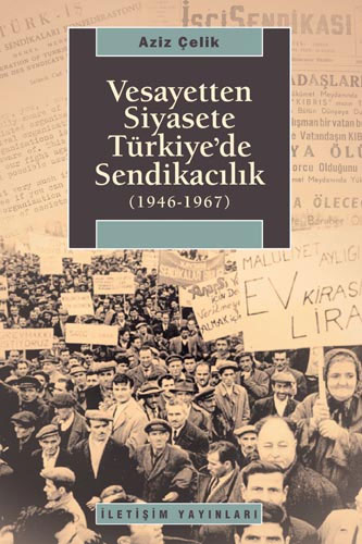 Vesayetten Siyasete Türkiye'de Sendikacılık 