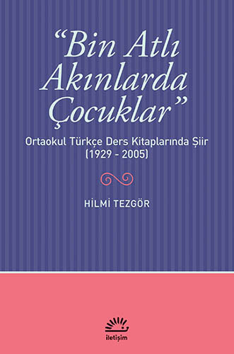 Bin Atlı Akınlarda Çocuklar: Ortaokul Türkçe Ders Kitaplarında Şiir ( 1929-2005)