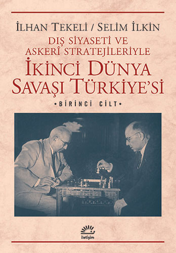 Dış Siyaseti ve Askeri Stratejileriyle İkinci Dünya Savaşı Türkiye'si 1. Cilt