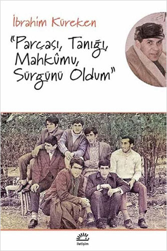 Parçası, Tanığı, Mahkumu, Sürgünü Oldum