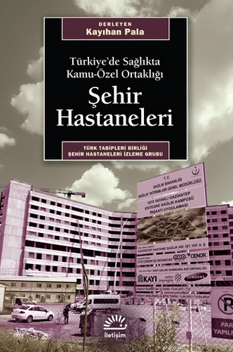 Türkiye’de Sağlıkta Kamu-Özel Ortaklığı - Şehir Hastaneleri