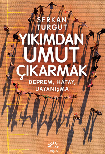 Yıkımdan Umut Çıkarmak