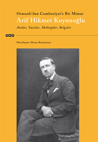 Osmanlı’dan Cumhuriyet’e Bir Mimar Arif Hikmet Koyunoğlu