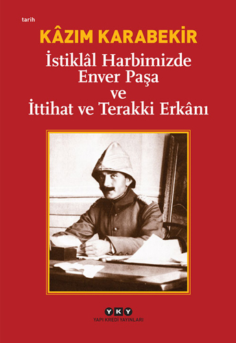 İstiklâl Harbimizde Enver Paşa ve İttihat ve Terakki Erkânı