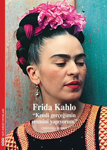 Frida Kahlo - “Kendi Gerçeğimin Resmini Yapıyorum”