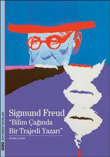 Sigmunf Freud - Bilimin Çağında Bir Trajedi Yazarı