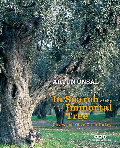 In Search Of The Immortal Tree - Olives and Olive Oil in Turkey (Ciltli)