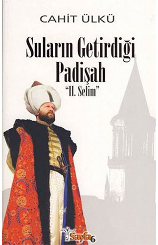 Suların Getirdiği Padişah 2. Selim