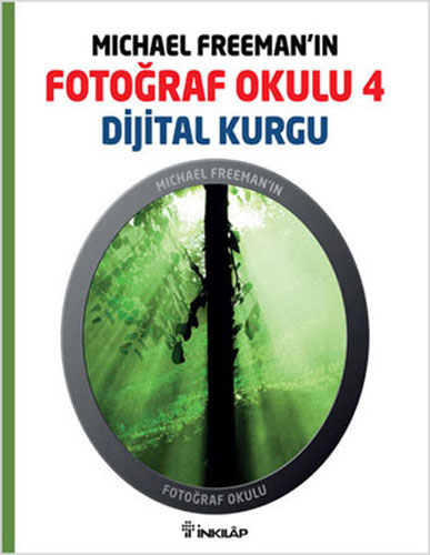 Michael Freeman’ın Fotoğraf Okulu 4 - Dijital Kurgu