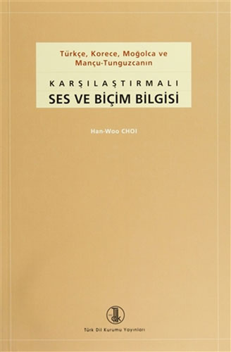 Türkçe, Korece, Moğolca ve Mançu-Tunguzcanın Karşılaştırmalı Ses ve Biçim Bilgisi