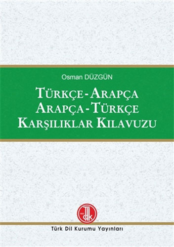 Türkçe-Arapça Arapça-Türkçe Karşılıklar Kılavuzu (Ciltli)