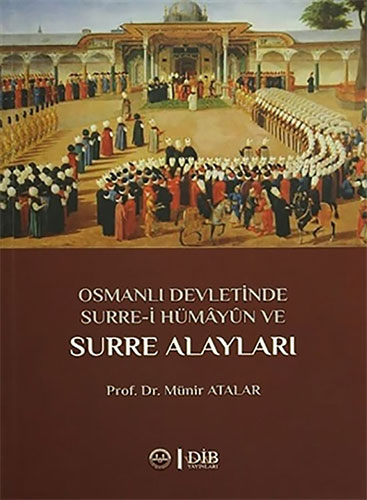 Osmanlı Devletinde Surre-i Hümayun ve Surre Alayları