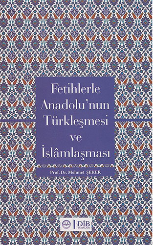 Fetihlerle Anadolu'nun Türkleşmesi ve İslamlaşması