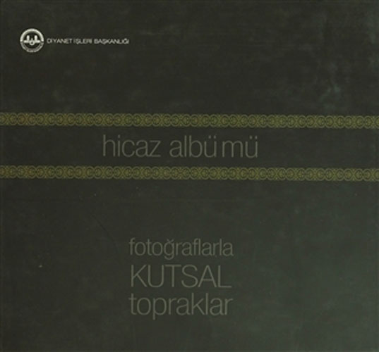 Hicaz Albümü - Fotoğraflarla Kutsal Topraklar (Ciltli)