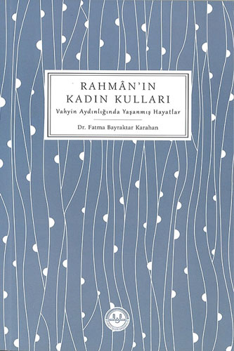 Rahmanın Kadın Kulları - Vahyin Aydınlığında Yaşanmış Hayatlar