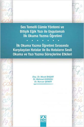 Ses Temelli Cümle Yöntemi ve Bitişik Eğik Yazı ile Uygulamalı İlk Okuma Yazma Öğretimi