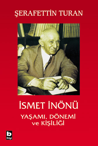 İsmet İnönü Yaşamı Dönemi ve Kişiliği