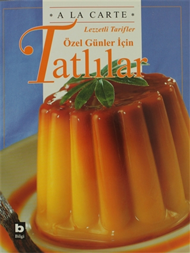 A La Carte Lezzetli Tarifler Özel Günler İçin Tatlılar