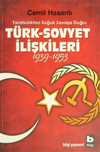 Tarafsızlıktan Soğuk Savaşa Doğru Türk-Sovyet İlişkileri (1939-1953)