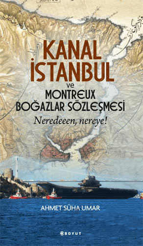 Kanal İstanbul ve Montreux Boğazlar Sözleşmesi