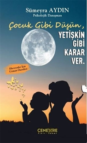 Çocuk Gibi Düşün Yetişkin Gibi Karar Ver