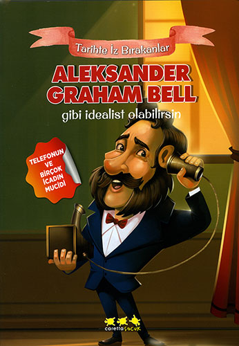 Aleksander Graham Bell Gibi İdealist Olabilirsin