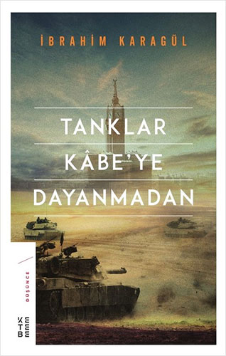 Tanklar Kabe’ye Dayanmadan (Ciltli)