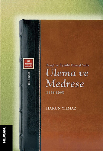 Zengî ve Eyyûbî Dımaşk’ında Ulema ve Medrese