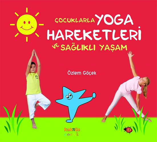 Çocuklarla Yoga Hareketleri ve Sağlıklı Yaşam (Ciltli)