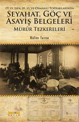 19. YY.'den 20. YY.'ye Osmanlı Topraklarında Seyahat, Göç ve Asayiş Belgeleri