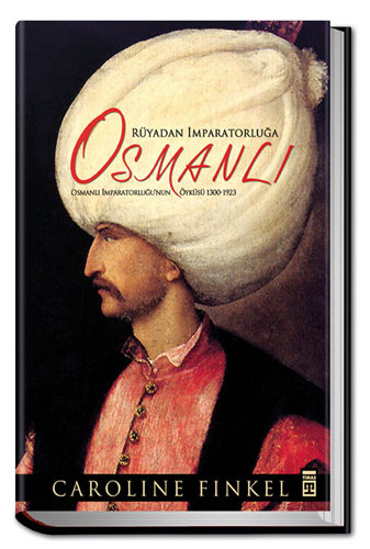 Rüyadan İmparatorluğa: Osmanlı (Ciltli)