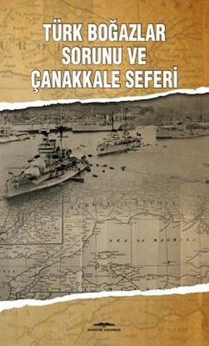 Türk Boğazlar Sorunu ve Çanakkale Seferi