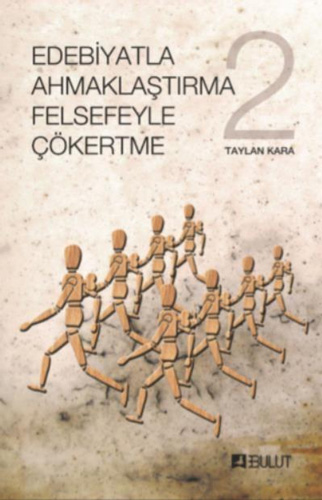 Edebiyatla Ahmaklaştırma Felsefeyle Çökertme - 2