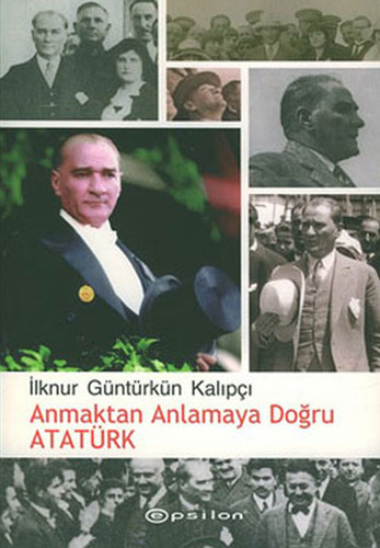 Anmaktan Anlamaya Doğru Atatürk