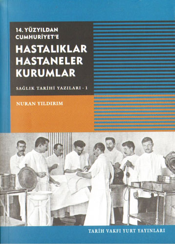 14. Yüzyıldan Cumhuriyet'e Hastalıklar Hastaneler Kurumlar