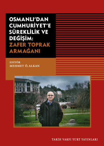 Osmanlı’dan Cumhuriyet’e Süreklilik ve Değişim: Zafer Toprak Armağanı