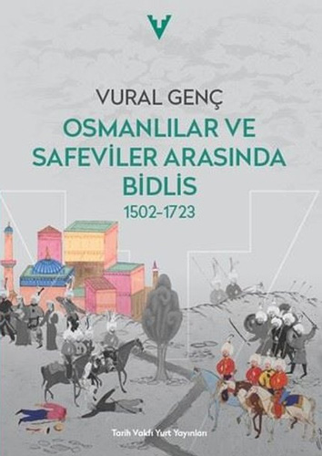 Osmanlılar ve Safeviler Arasında Bidlis 1502 - 1723