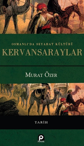 Osmanlı'da Seyahat Kültürü Kervansaraylar