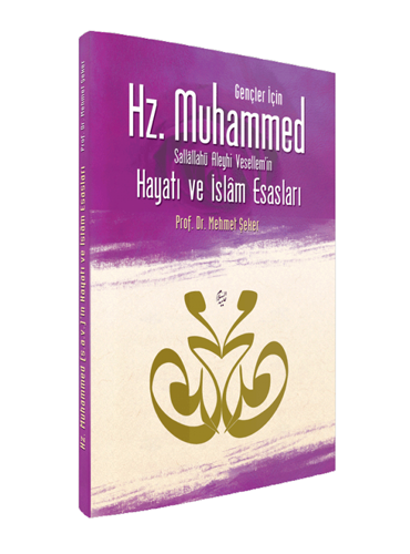 Gençler İçin Hz. Muhammed Sallallahü Aleyhi Vesellem’in Hayatı ve İslam Esasları