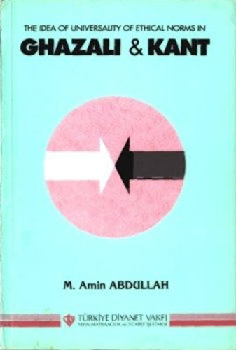 The Idea of Universality of Ethical Norms in Ghazali and Immanuel Kant