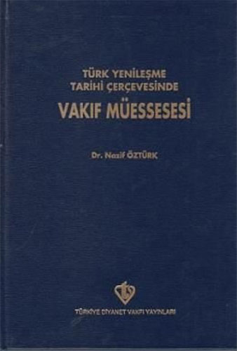 Türk Yenileşme Tarihi Çerçevesinde Vakıf Müessesesi (Ciltli)