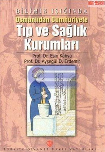 Bilimin Işığında Osmanlıdan Cumhuriyete Tıp ve Sağlık Kurumları